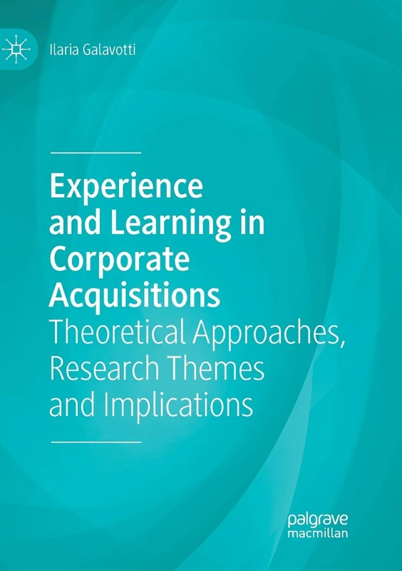 Experience and Learning in Corporate Acquisitions: Theoretical Approaches, Research Themes and Implications