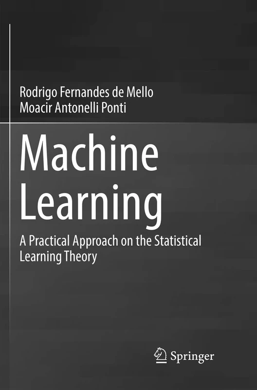 Machine Learning: A Practical Approach on the Statistical Learning Theory