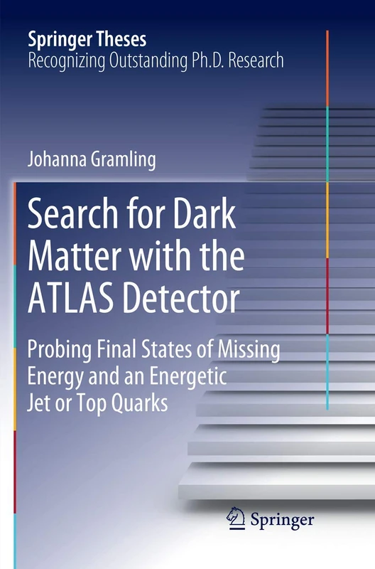 Search for Dark Matter with the ATLAS Detector: Probing Final States of Missing Energy and an Energetic Jet or Top Quarks (Springer Theses)