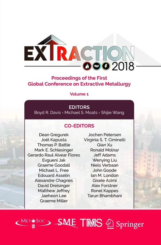Extraction 2018: Proceedings of the First Global Conference on Extractive Metallurgy (The Minerals, Metals & Materials Series)