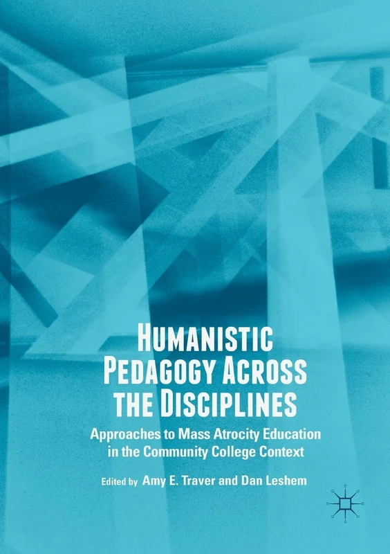 Humanistic Pedagogy Across the Disciplines: Approaches to Mass Atrocity Education in the Community College Context
