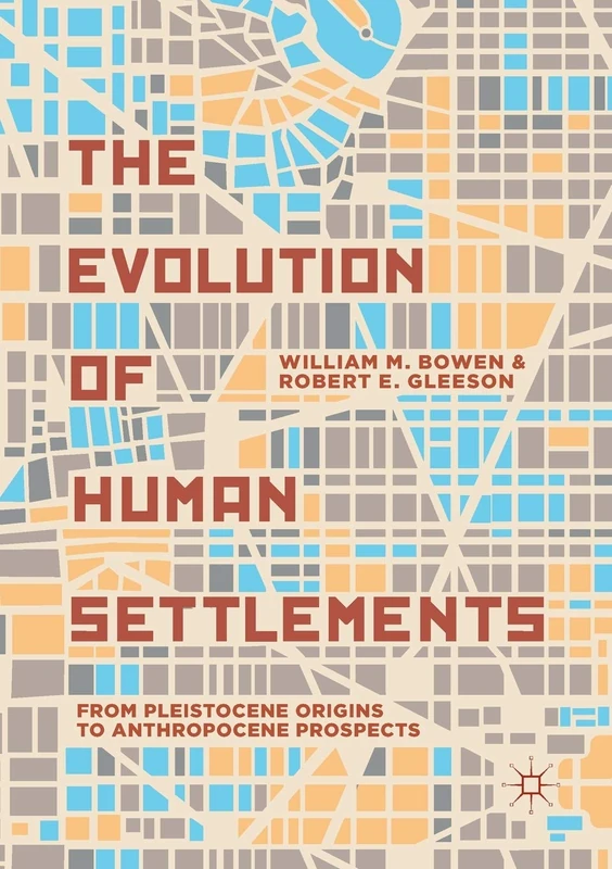 The Evolution of Human Settlements: From Pleistocene Origins to Anthropocene Prospects