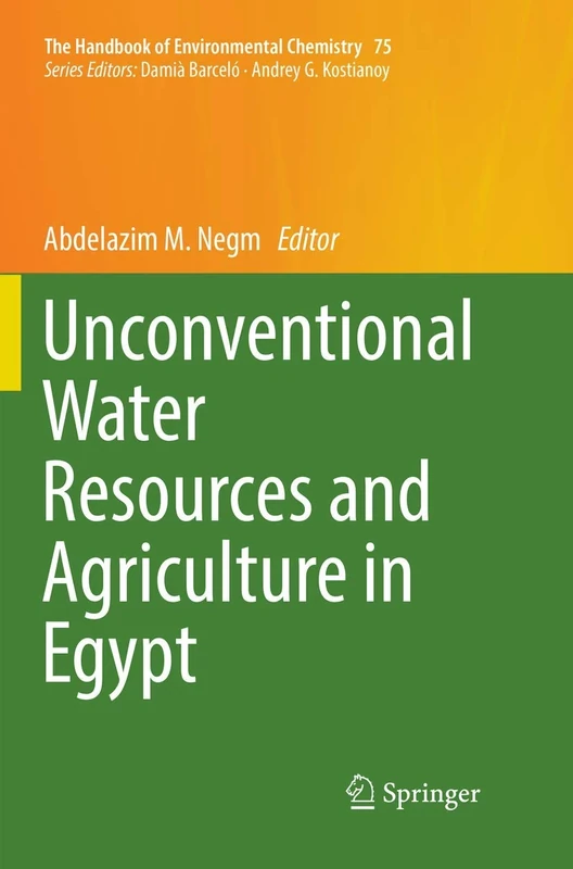 Unconventional Water Resources and Agriculture in Egypt: 75 (The Handbook of Environmental Chemistry, 75)