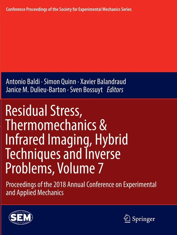 Residual Stress, Thermomechanics & Infrared Imaging, Hybrid Techniques and Inverse Problems, Volume 7: Proceedings of the 2018 Annual Conference on ... Society for Experimental Mechanics Series)