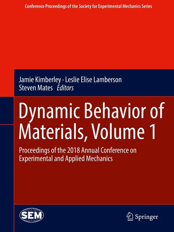 Dynamic Behavior of Materials, Volume 1: Proceedings of the 2018 Annual Conference on Experimental and Applied Mechanics (Conference Proceedings of the Society for Experimental Mechanics Series)