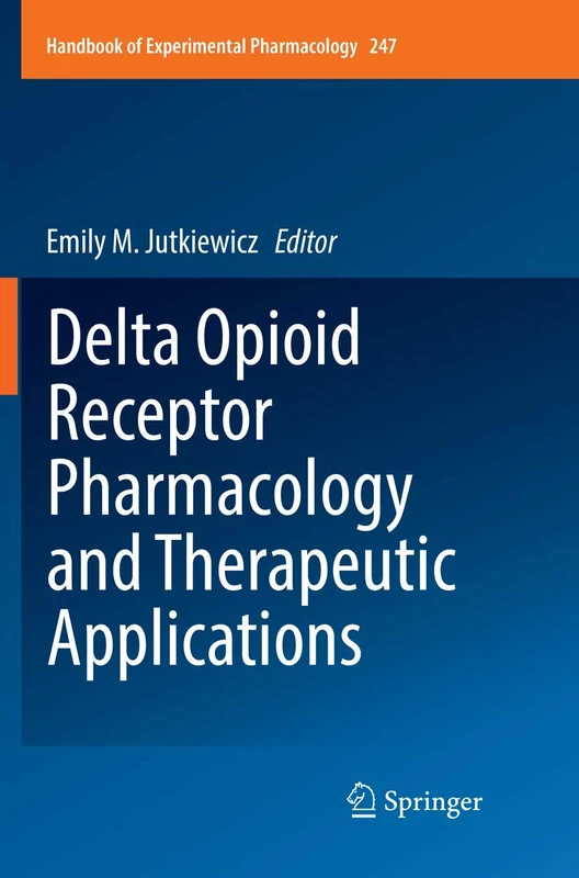 Delta Opioid Receptor Pharmacology and Therapeutic Applications: 247 (Handbook of Experimental Pharmacology, 247)