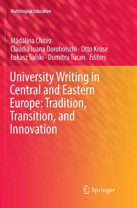 University Writing in Central and Eastern Europe: Tradition, Transition, and Innovation: 29 (Multilingual Education, 29)