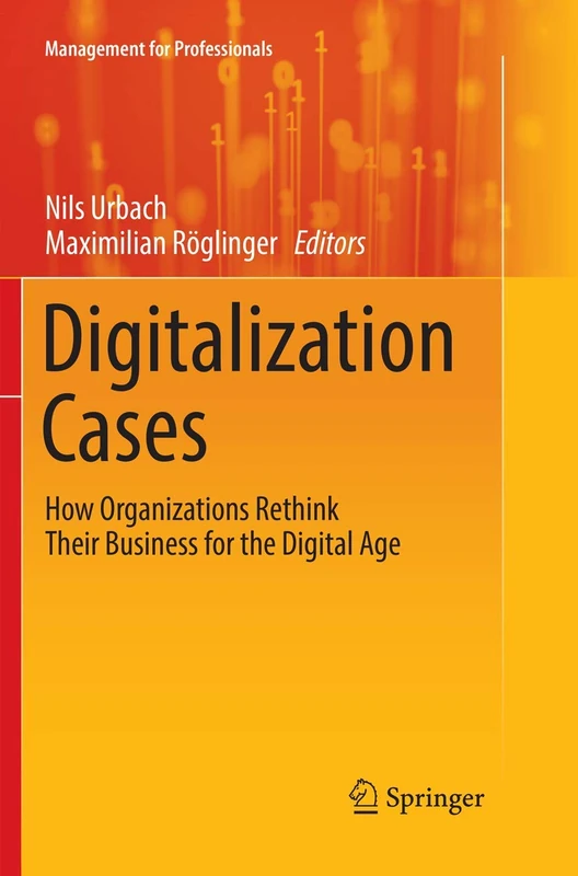 Digitalization Cases: How Organizations Rethink Their Business for the Digital Age (Management for Professionals)
