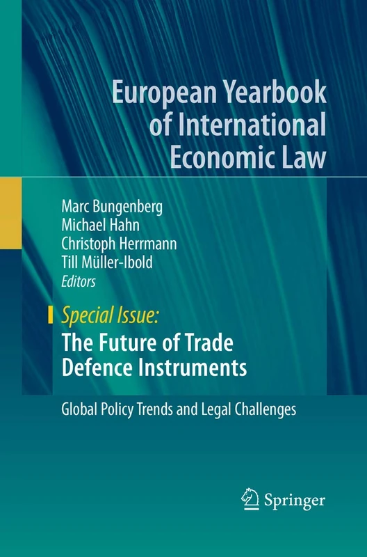 The Future of Trade Defence Instruments: Global Policy Trends and Legal Challenges (European Yearbook of International Economic Law)