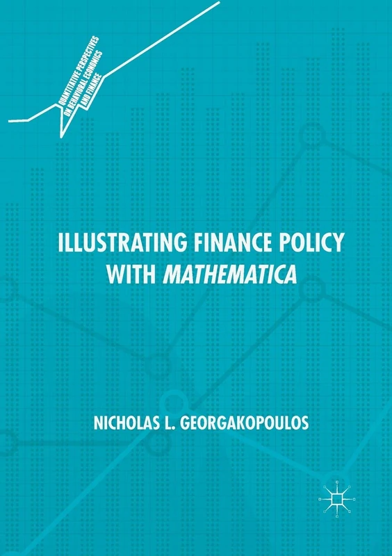 Illustrating Finance Policy with Mathematica (Quantitative Perspectives on Behavioral Economics and Finance)