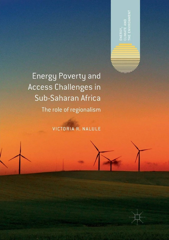 Energy Poverty and Access Challenges in Sub-Saharan Africa: The role of regionalism (Energy, Climate and the Environment)