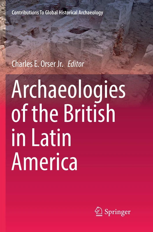 Archaeologies of the British in Latin America (Contributions To Global Historical Archaeology)
