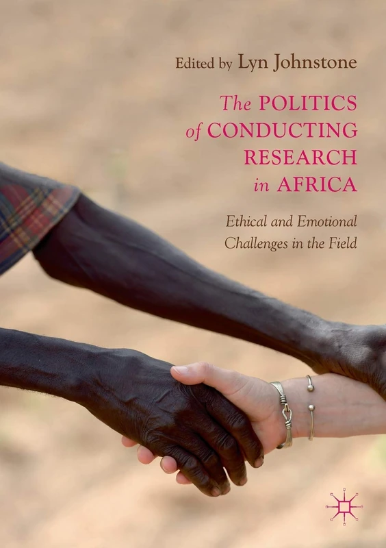 The Politics of Conducting Research in Africa: Ethical and Emotional Challenges in the Field