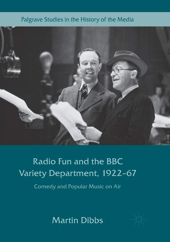 Radio Fun and the BBC Variety Department, 1922―67: Comedy and Popular Music on Air (Palgrave Studies in the History of the Media)