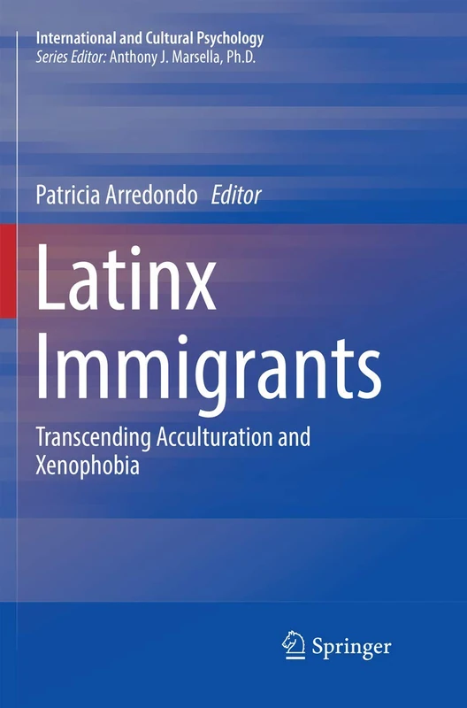 Latinx Immigrants: Transcending Acculturation and Xenophobia (International and Cultural Psychology)