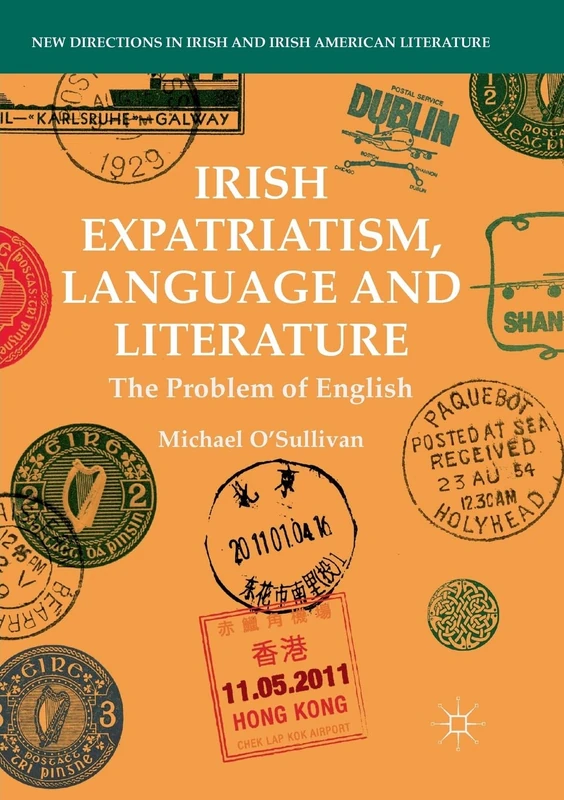 Irish Expatriatism, Language and Literature: The Problem of English (New Directions in Irish and Irish American Literature)