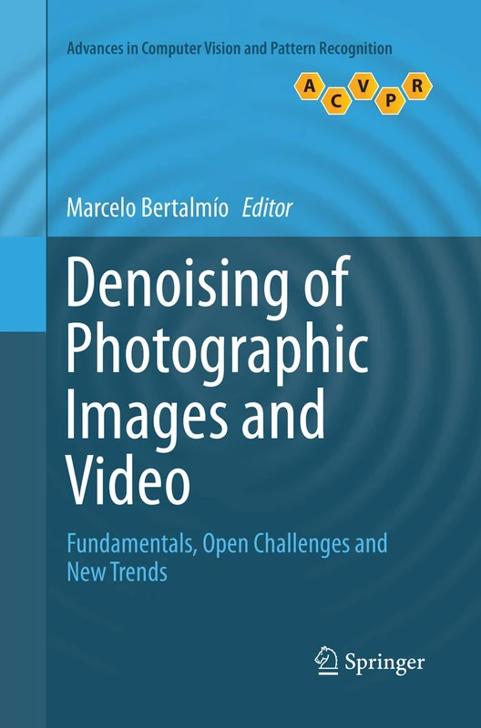 Denoising of Photographic Images and Video: Fundamentals, Open Challenges and New Trends (Advances in Computer Vision and Pattern Recognition) - Image 1