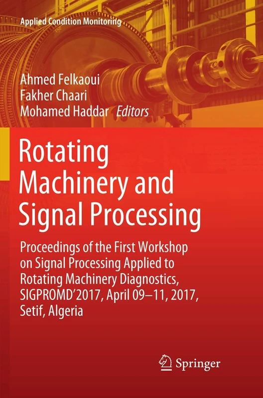 Rotating Machinery and Signal Processing: Proceedings of the First Workshop on Signal Processing Applied to Rotating Machinery Diagnostics, ... 12 (Applied Condition Monitoring, 12)