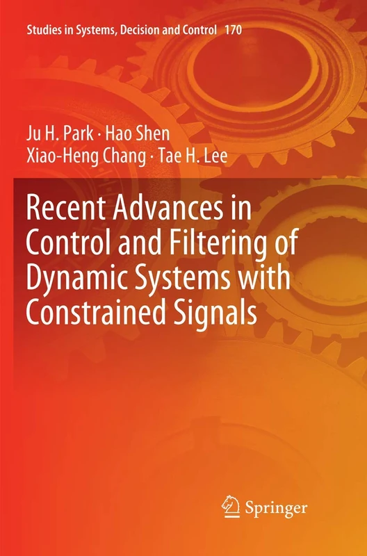 Recent Advances in Control and Filtering of Dynamic Systems with Constrained Signals: 170 (Studies in Systems, Decision and Control)
