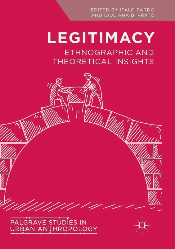 Legitimacy: Ethnographic and Theoretical Insights (Palgrave Studies in Urban Anthropology)