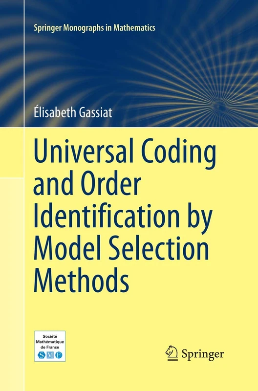 Universal Coding and Order Identification by Model Selection Methods (Springer Monographs in Mathematics)