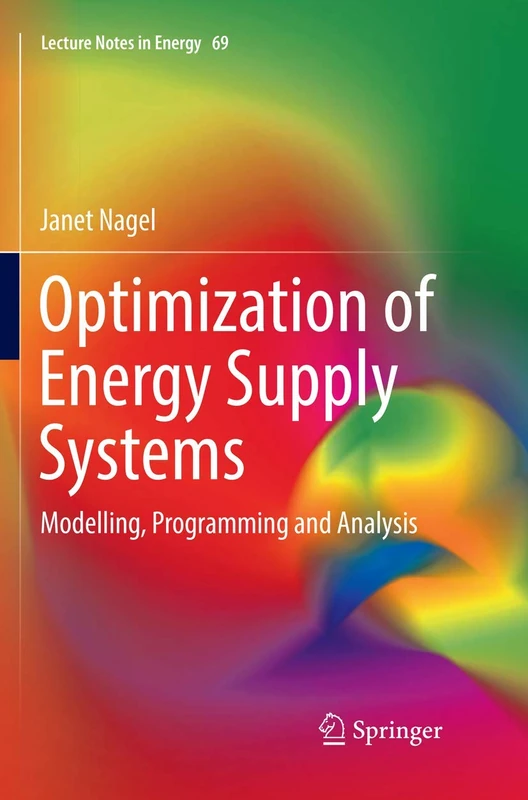 Optimization of Energy Supply Systems: Modelling, Programming and Analysis: 69 (Lecture Notes in Energy, 69)