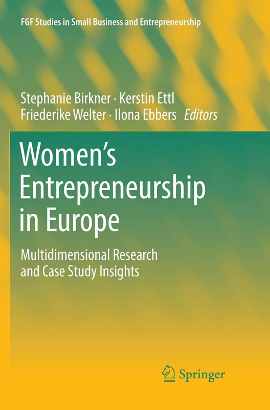 Women's Entrepreneurship in Europe: Multidimensional Research and Case Study Insights (FGF Studies in Small Business and Entrepreneurship)
