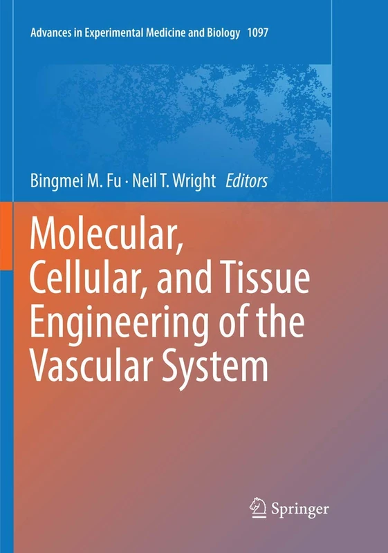 Molecular, Cellular, and Tissue Engineering of the Vascular System: 1097 (Advances in Experimental Medicine and Biology, 1097)