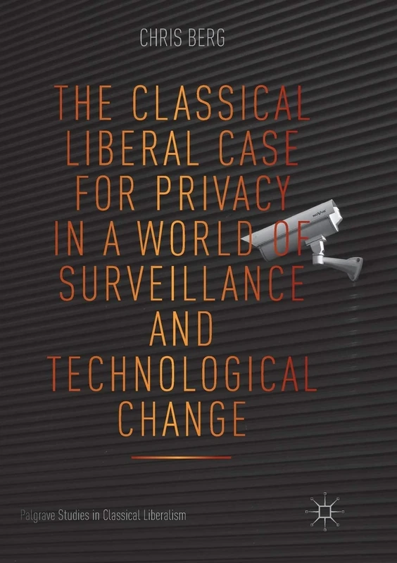 The Classical Liberal Case for Privacy in a World of Surveillance and Technological Change (Palgrave Studies in Classical Liberalism) - Image 1