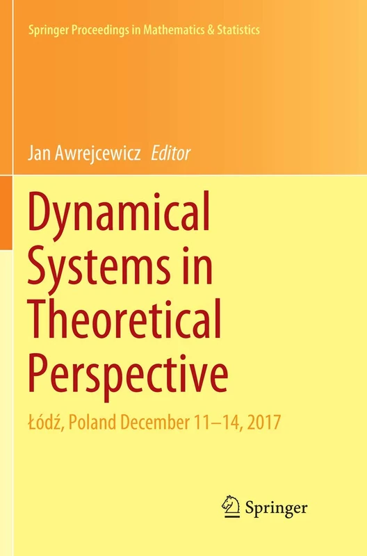 Dynamical Systems in Theoretical Perspective: Łódź, Poland December 11 –14, 2017: 248 (Springer Proceedings in Mathematics & Statistics, 248)