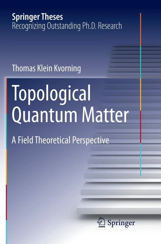 Topological Quantum Matter: A Field Theoretical Perspective (Springer Theses)