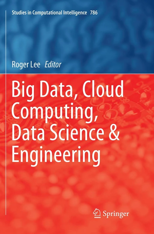 Big Data, Cloud Computing, Data Science & Engineering: 786 (Studies in Computational Intelligence, 786)