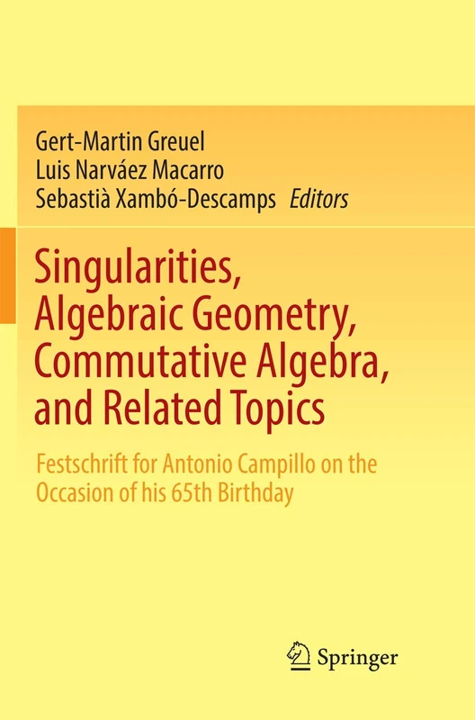 Singularities, Algebraic Geometry, Commutative Algebra, and Related Topics: Festschrift for Antonio Campillo on the Occasion of his 65th Birthday