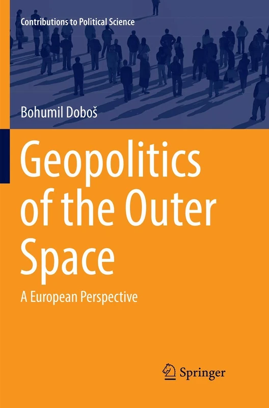 Geopolitics of the Outer Space: A European Perspective (Contributions to Political Science)