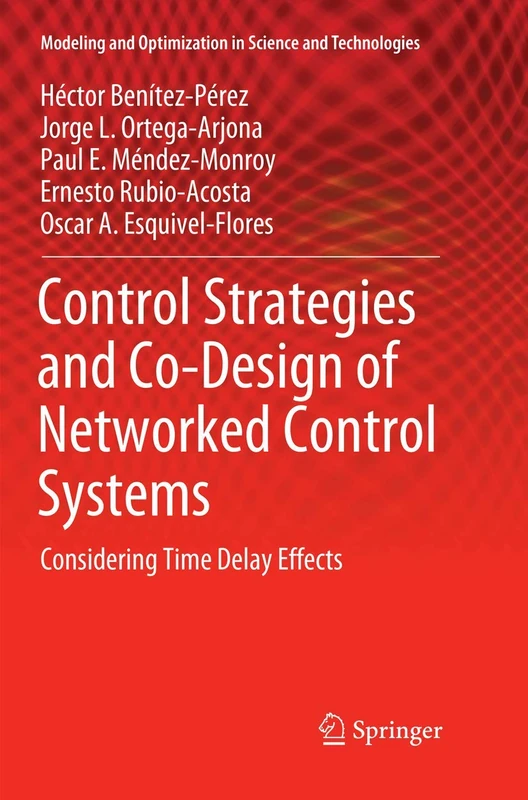 Control Strategies and Co-Design of Networked Control Systems: Considering Time Delay Effects: 13 (Modeling and Optimization in Science and Technologies, 13)
