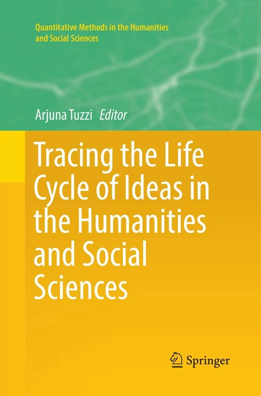 Tracing the Life Cycle of Ideas in the Humanities and Social Sciences (Quantitative Methods in the Humanities and Social Sciences)