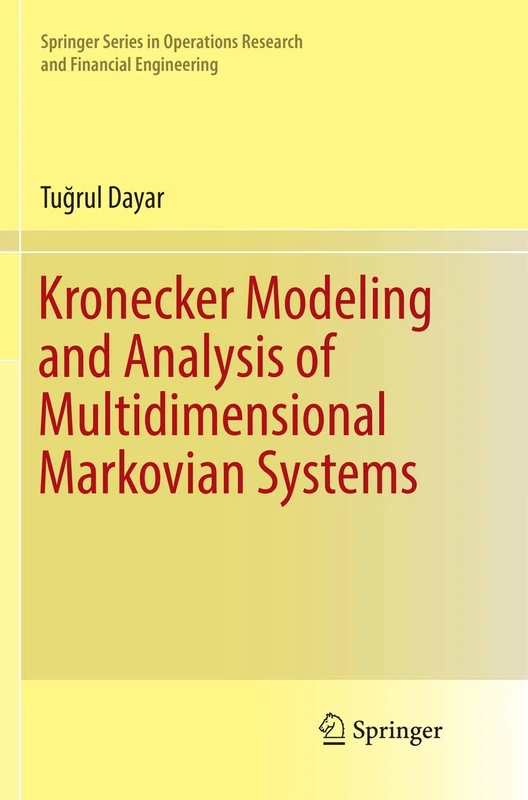 Kronecker Modeling and Analysis of Multidimensional Markovian Systems (Springer Series in Operations Research and Financial Engineering)