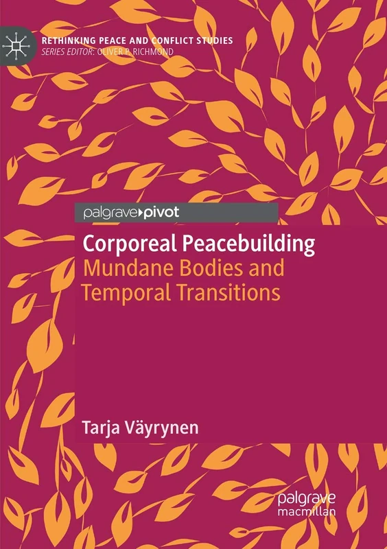 Corporeal Peacebuilding: Mundane Bodies and Temporal Transitions (Rethinking Peace and Conflict Studies) - Image 1
