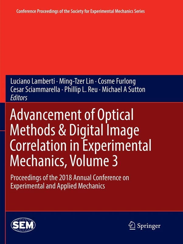Advancement of Optical Methods & Digital Image Correlation in Experimental Mechanics, Volume 3: Proceedings of the 2018 Annual Conference on ... Society for Experimental Mechanics Series)