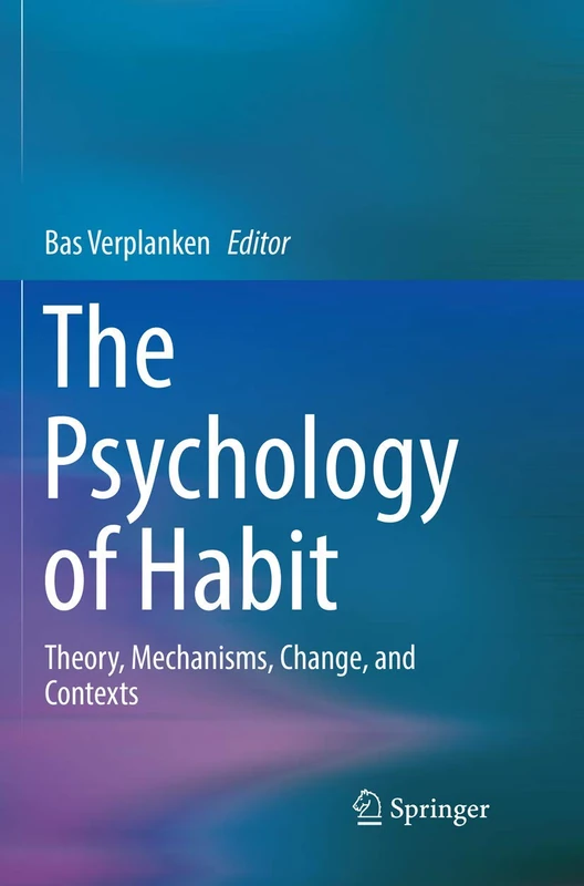 The Psychology of Habit: Theory, Mechanisms, Change, and Contexts