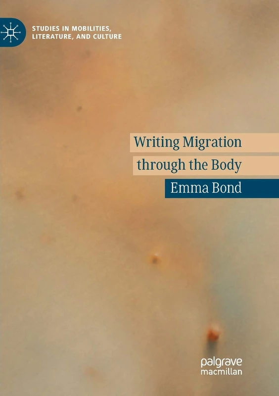 Writing Migration through the Body (Studies in Mobilities, Literature, and Culture)