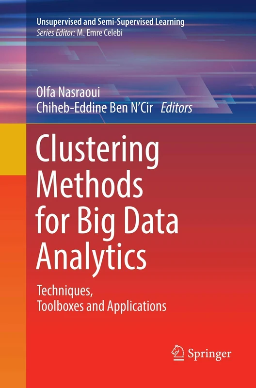 Clustering Methods for Big Data Analytics: Techniques, Toolboxes and Applications (Unsupervised and Semi-Supervised Learning)