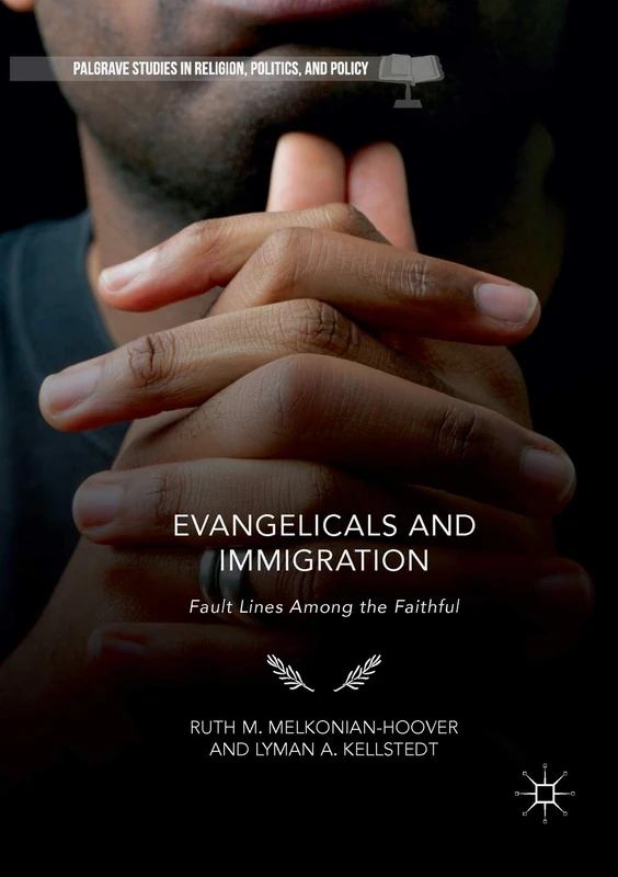 Evangelicals and Immigration: Fault Lines Among the Faithful (Palgrave Studies in Religion, Politics, and Policy)