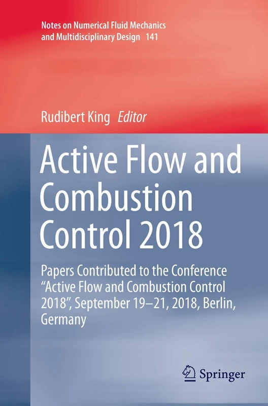 Active Flow and Combustion Control 2018: Papers Contributed to the Conference “Active Flow and Combustion Control 2018”, September 19–21, 2018, ... Mechanics and Multidisciplinary Design, 141)