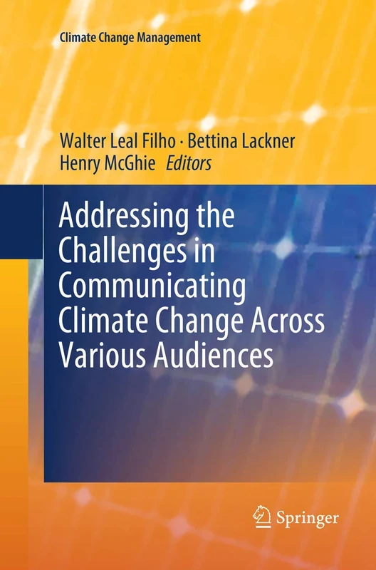 Addressing the Challenges in Communicating Climate Change Across Various Audiences (Climate Change Management)