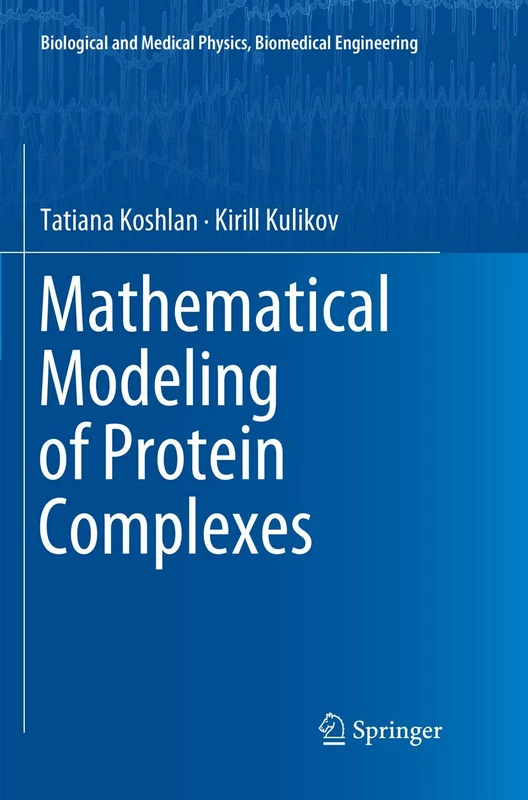 Mathematical Modeling of Protein Complexes (Biological and Medical Physics, Biomedical Engineering)