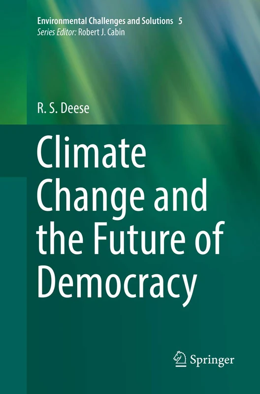 Climate Change and the Future of Democracy: 5 (Environmental Challenges and Solutions, 5)