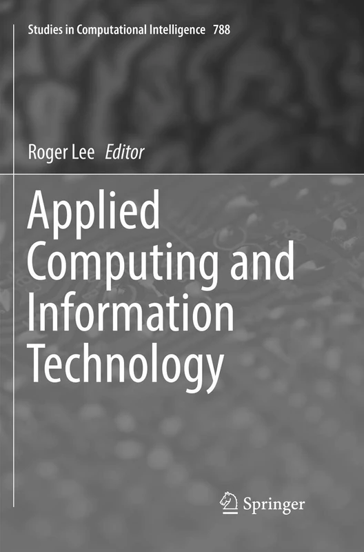 Applied Computing and Information Technology: 788 (Studies in Computational Intelligence, 788)