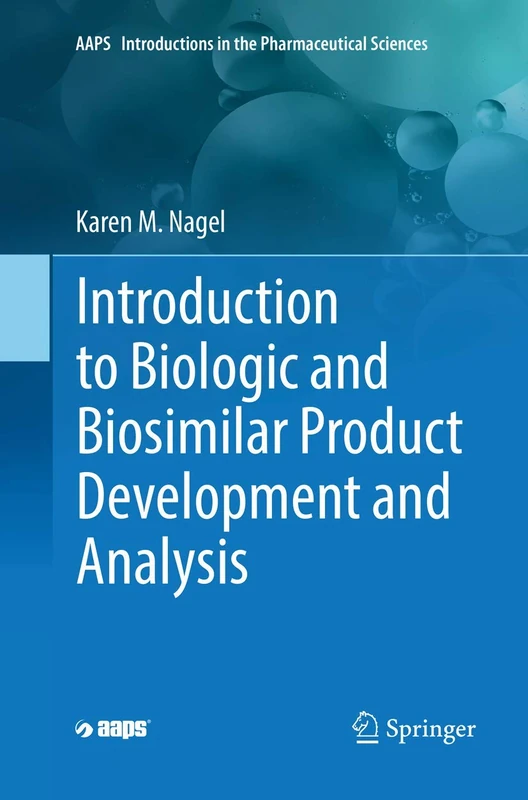 Introduction to Biologic and Biosimilar Product Development and Analysis (AAPS Introductions in the Pharmaceutical Sciences)