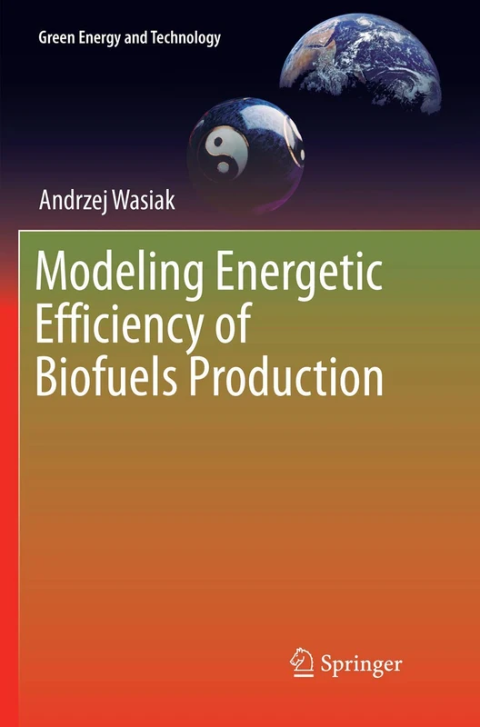 Modeling Energetic Efficiency of Biofuels Production (Green Energy and Technology)